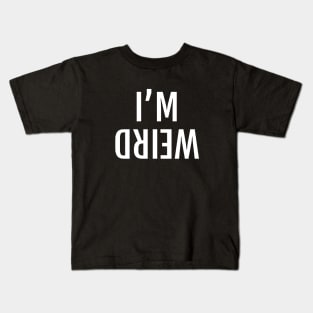 I'M WEIRD Mirrored Upside Down Sign Kids T-Shirt